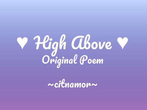 High Above || Original Poem