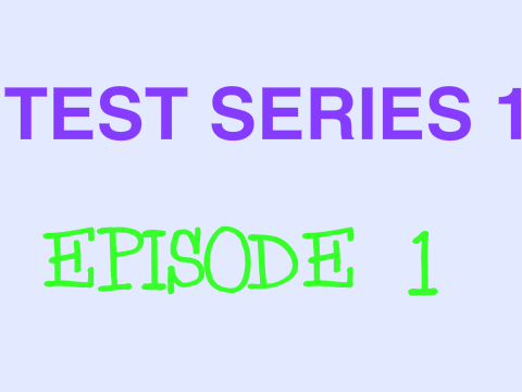 Test series 1:  episode 1 