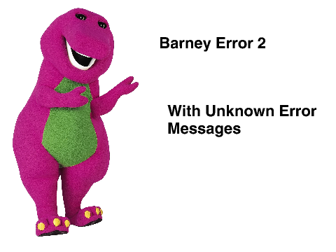 Barney Error 2 (With Unknown Error Messages)