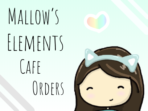  ♡ MaoMaoMallow's Elements Cafe Orders ♡