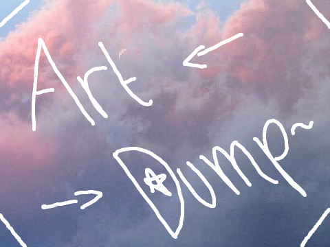Art Dump !! ✰
