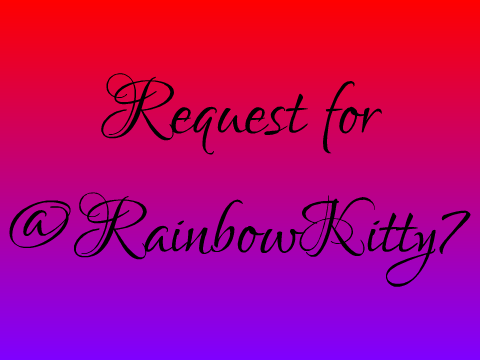 Request for @RainbowKitty7