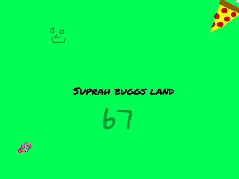 Suprah buggs land 67 Ooh more variables