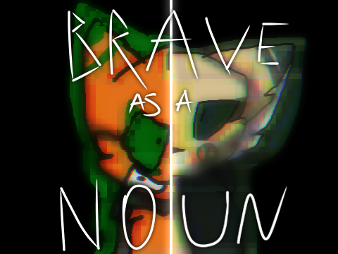 Brave As A Noun - REMAKE
