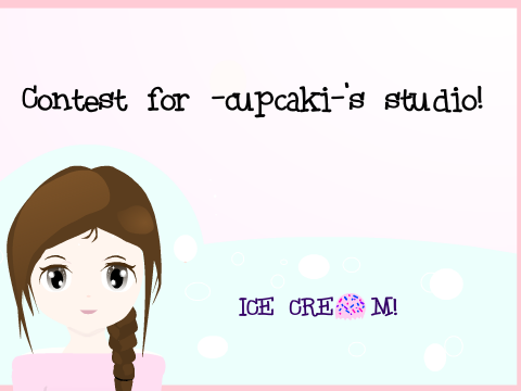 First contest for -cupcaki-'s official Studio~ Entry