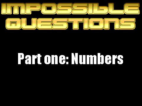 Impossible Questions Part 1: Numbers