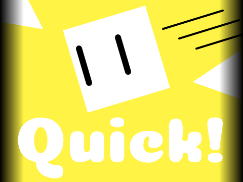 Quick!