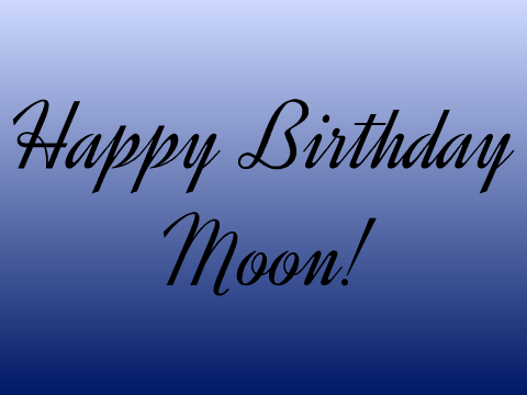 Happy Birthday Moon!