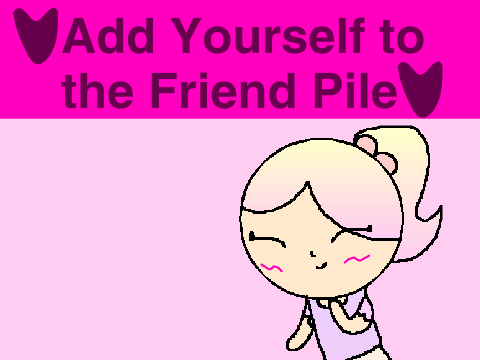 ♥ Add Yourself to the Friend Pile ♥ remix