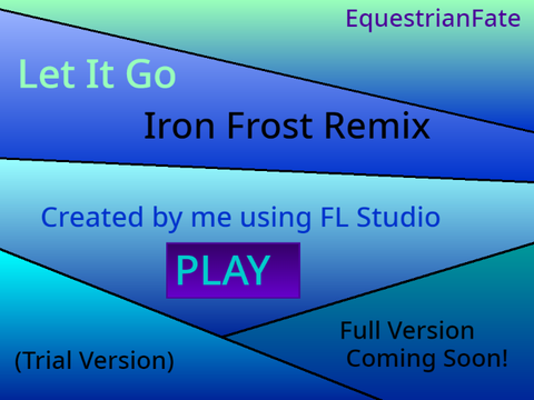 Let It Go! (Iron Frost Remix) Created by me!