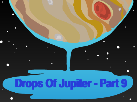 Drops of Jupiter | Part 9