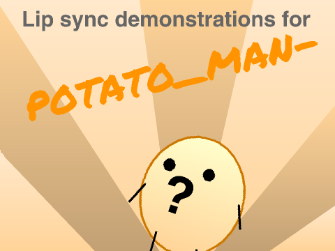 Lip sync demonstrations for potato_man-