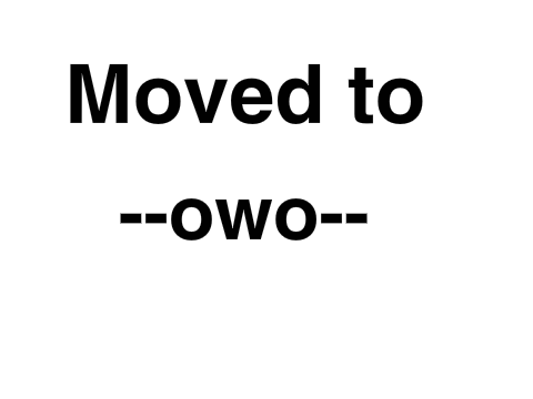 Moved to @--owo--