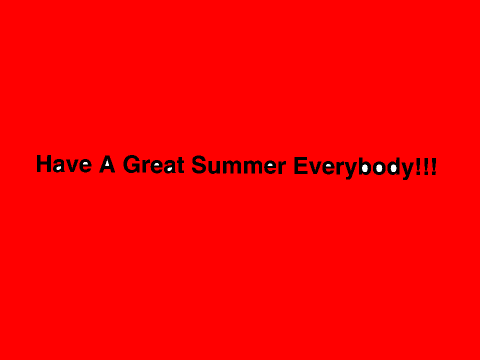 Have A Great Summer!!!