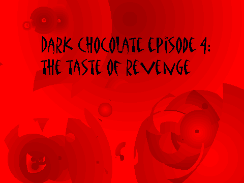 dARK cHOCOLATE 4: THE TASTE OF REVENGE