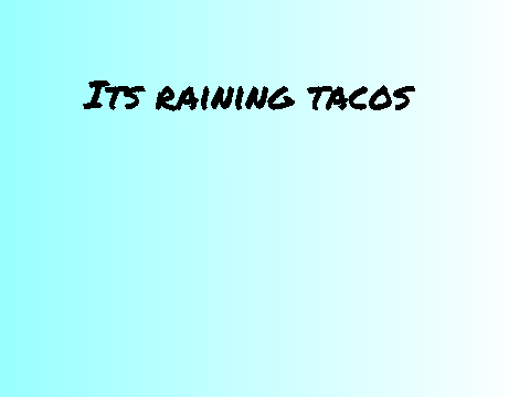 ITS RAINING TACOS amv
