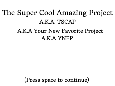 The Super Cool Amazing Project (AKA TSCAP (AKA Your New Favorite Project (AKA YNFP)))