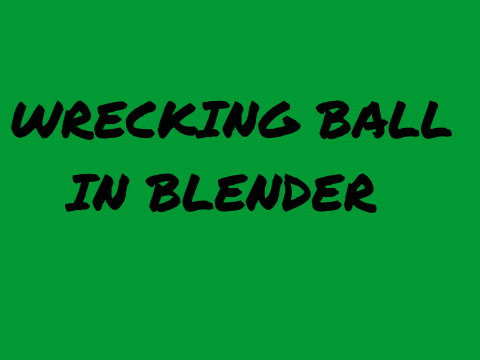 Wrecking Ball ~ Blender
