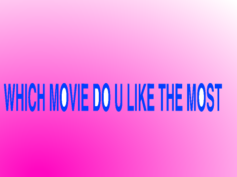 Which movie do u like the most?