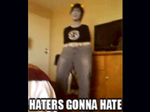 HATERS GONNA HATE PANTSKAT.