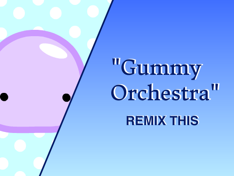 Gummy Orchestra || Remixable