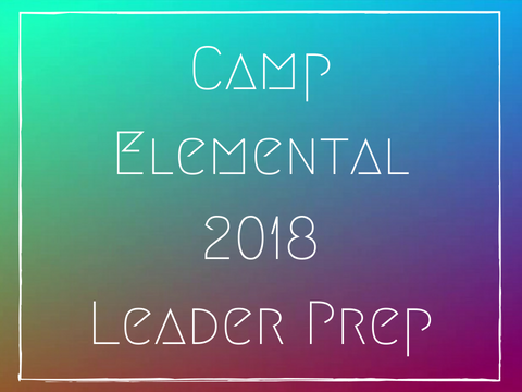 Camp Elemental 2018 - Leader Prep