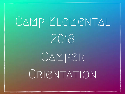 Camp Elemental 2018 - Camper Orientation