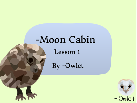 ❀ -Moon Cabin Lesson 1 ❀