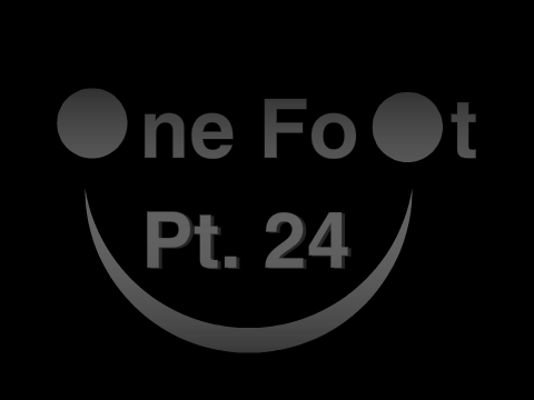 One Foot | Part 24