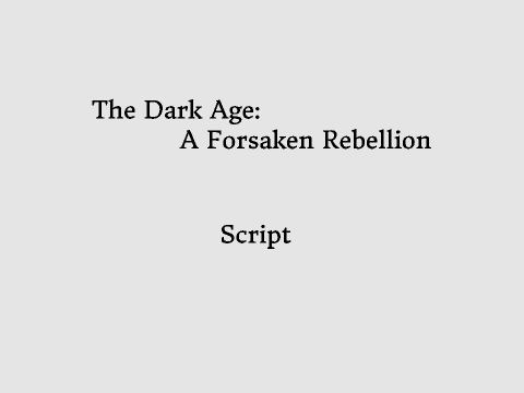 The Dark Age: A Forsaken Rebellion Prologue Script remix