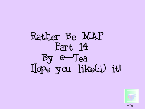 Rather Be Map~ Part 14