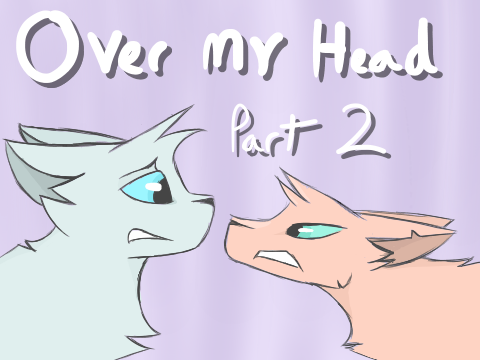 Over My Head // Part 2