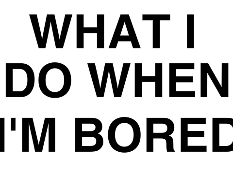 [Archived] What I do when I'm bored