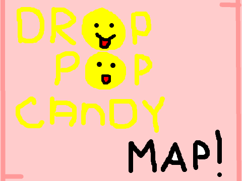 Drop pop candy map *OPEN*