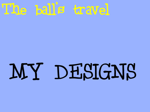 (OLD) The Ball's travel - My designs (Ingles)