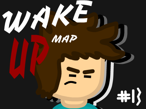 Wake Up MAP [Part 13]