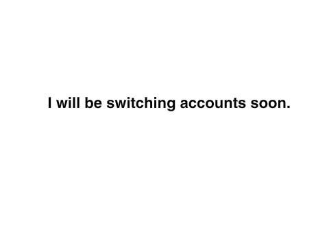 I may be switching accounts soon.