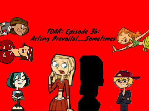 TDAR: Episode 3b: Acting Prevails!.....Sometimes.