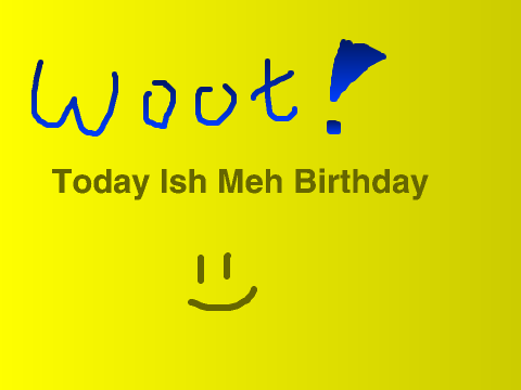 Today ish meh Birthday :D