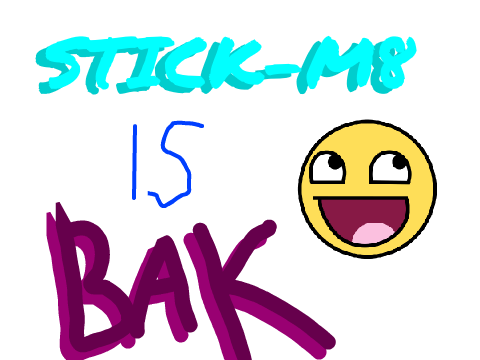IM BAK BABY >:D