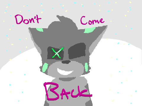 Don't come back // (origi scratch meme?)