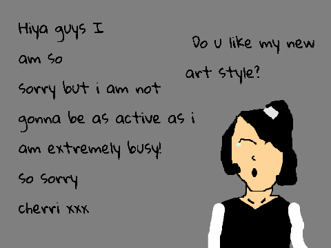 Sorry everyone! and new art style