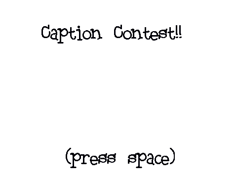 Caption Contest!!!!(1)