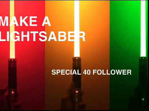 MAKE A LIGHTSABER - SPECIAL 40 FOLLOWER