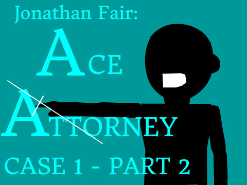 Jonathan Fair | Ace Attorney - Case 1 Part 2
