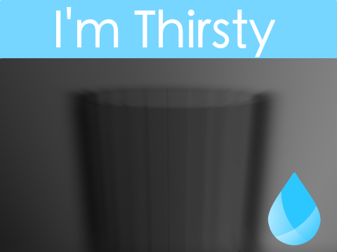 I'm Thirsty!