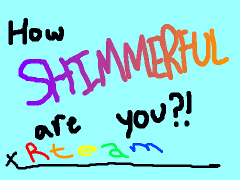 How SHIMMERFUL Are You