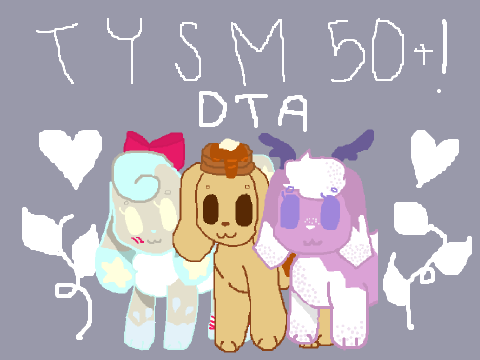 (CLOSED)~ DTA ~ thank you for 50+!