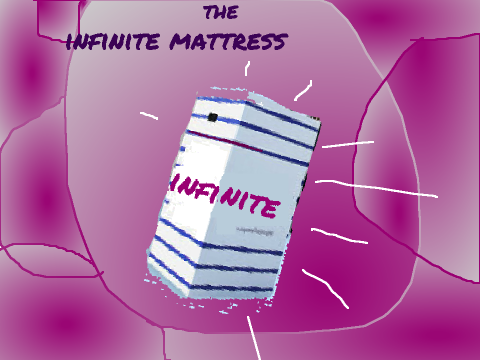 THE INFINITE MATTRESS!!!!