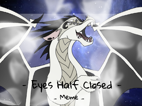 - E y e s H a l f C l o s e d - [FLASH WARNING]